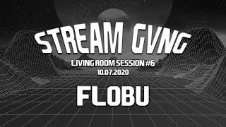 STREAM GVNG Living Room Session #6 - FLOBU