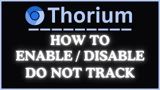 How to Enable or Disable Do Not Track on the Thorium Web Browser | PC Tutorial