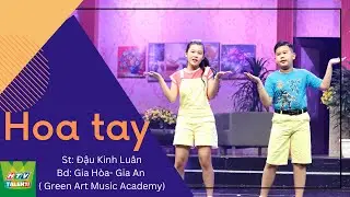 Hoa tay | St: Đậu Kinh Lu&acirc;n | Bd: Gia An- Gia H&ograve;a ( Green Art music Academy )| HTV Talents Official