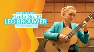 Leo Brouwer Etudes Simples Etude No 10 played by Borb&aacute;la Seres