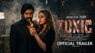 TOXIC - Trailer Out Now | Rocking Star Yash | Kiara Advani | Geetu Mohandas | Nayanthara 