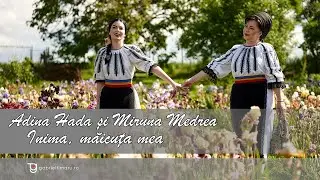 Adina Hada si Miruna Medrea  -Inima, măicuța mea