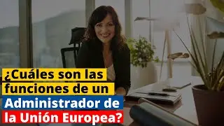 &iquest;Cu&aacute;les son las funciones de un Administrador en la Uni&oacute;n Europea? 13