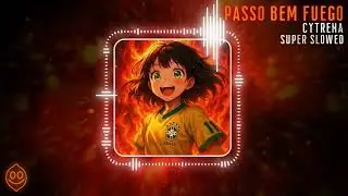 Cytrena - PASSO BEM FUEGO Super Slowed (Official Visualizer)