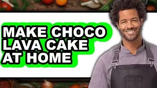 How to Make Choco Lava Cake at Home - Easy Guide