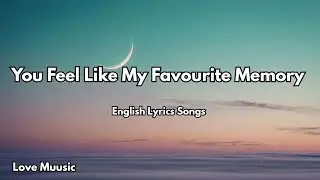 You Feel Like My Favourite Memory 💋| English Romantic Love Song (Lyrics) | 2025