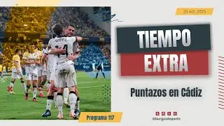 Tiempo Extra #117 | Puntazos en C&aacute;diz (20-10-2025)