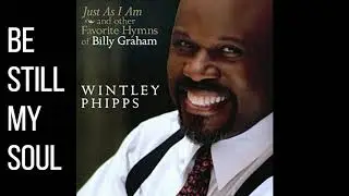 Be Still My Soul - Wintley Phipps