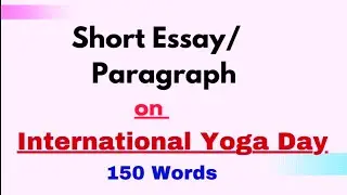Short Essay/Paragraph on International Yoga Day(150 Words)| Paragraph writing World Yoga Day English