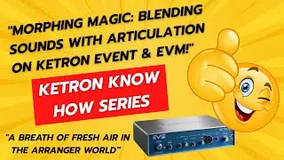 Morphing Magic Blending Sounds with Articulation -Ketron EVM