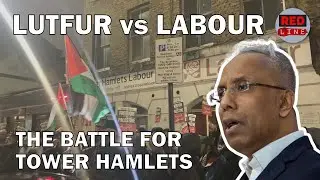 Lutfur vs Labour: The Battle for Tower Hamlets