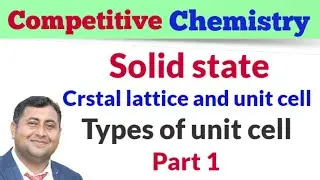 Solid state||unit cell and crystal lattice||types of unit cell