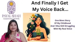 And Finally I Get My Voice Back ..Payal Shah Quantum Growth || #spiritualawakening #payalshahquanthm