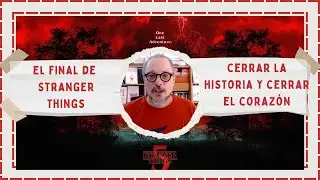 766. El final de Stranger Things: cerrar la historia y cerrar el corazón