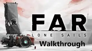 FAR: Lone Sails Walkthrough