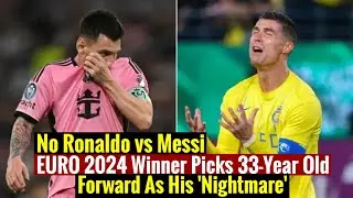 Not Cristiano Ronaldo Or Lionel Messi! EURO 2024 Winner Picks 33-Year Old Forward As His 'Nightmare'