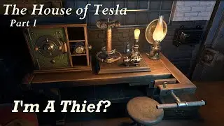 The House of Tesla (Part 1 - I'm a Thief?)