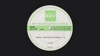 Animal, Vegetable or Mineral 22 - BBC Transcription Service - CN 3875 - 149558