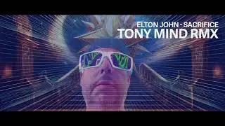 Elton John - Sacrifice (Tony Mind RMX) 2025