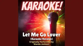 Let Me Go Lover (Karaoke Version Originally Performed by Wanda Jackson)