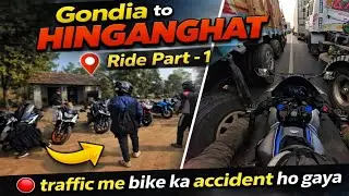 Traffic Me Bike Ka Accident 😱 | Gondia To Hinganghat Ride Part - 1