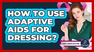 How To Use Adaptive Aids For Dressing?