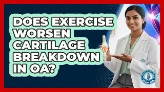 Does Exercise Worsen Cartilage Breakdown In OA?