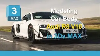 Audi R8 V10 Car Body Modeling in 3ds Max | High-Quality Automotive Workflow