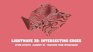 LightWave 3d: Intersecting Edges, After Effects, Element 3d, Trapcode Form