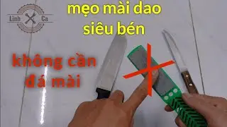 Mẹo M&agrave;i Dao Si&ecirc;u B&eacute;n Kh&ocirc;ng Cần Đ&aacute; M&agrave;i #linhca#meomaidao #meohay