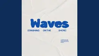 Waves (crashing on the shore)