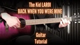 The Kid LAROI &ndash; BACK WHEN YOU WERE MINE | How To Play on Guitar | Guitar Tutorial