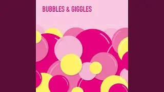 Bubbles and Giggles