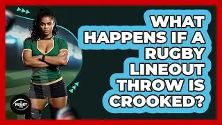 What Happens If a Rugby Lineout Throw Is Crooked?