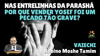 Entrelinhas da Torá - Vaiechi: Por que pecado tão grave? - Rabino Moshe Tamim -Hidabroot Brasil 2025