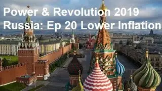 Power & Revolution 2019: Russia - Ep 20 Lower Inflation