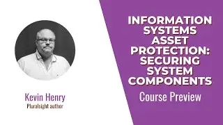 Information Systems Asset Protection: Securing System Components Course Preview