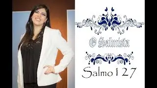 SALMO 127 - Felizes os que temem o Senhor e trilham seus caminhos!