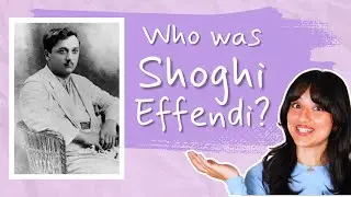 Who was Shoghi Effendi? - BAHA'I BASICS with Aria
