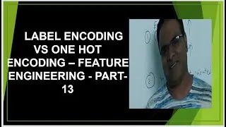 Label Encoding vs One hot Encoding Categorical Data  Machine Learning | Feature Engineering Part 13