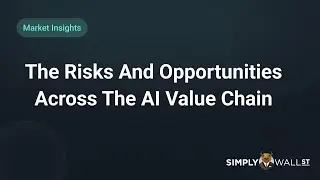 The Risks And Opportunities Across The AI Value Chain