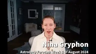 Week 5 August 2024 Astrology Forecast | Nina Gryphon