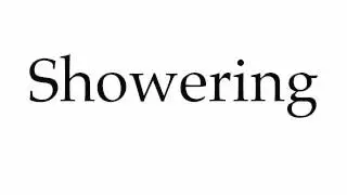 How to Pronounce Showering