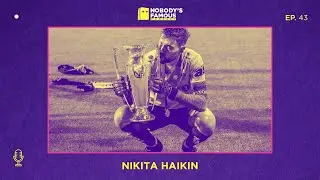 Nobody's Famous #43 - Nikita Haikin - The Globetrotting Footballer