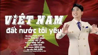 VIỆT NAM ĐẤT NƯỚC T&Ocirc;I Y&Ecirc;U | VIỆT T&Uacute; | MV OFFICIAL