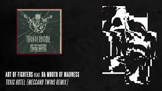 Art of Fighters feat. Da Mouth of Madness - Toxic Hotel (Meccano Twins Remix)