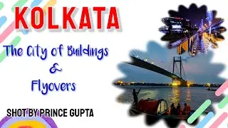 Kolkata : The City of Buildings & Flyovers | Shot by Prince Gupta