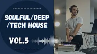 Soulful/Deep/Tech house (TECH focus) - vol.5