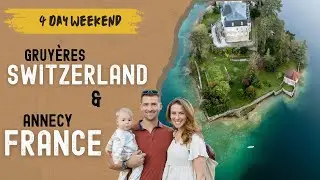 Gruyeres, Switzerland & Annecy, France Road Trip - 4 day weekend!