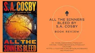 All The Sinners Bleed by S.A. Cosby -Book Review | The Black Bookshelf Podcast